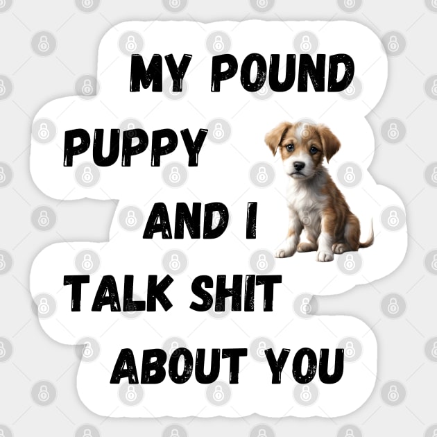 My Pound Puppy and I Talk $hit Sticker by Doodle and Things